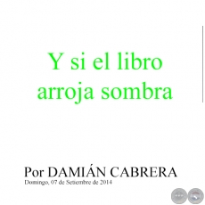 Y SI EL LIBRO ARROJA SOMBRA - Por DAMIÁN CABRERA - Domingo, 15 de Junio de 2014